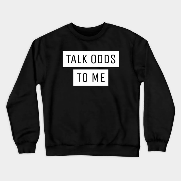 Talk Odds To Me Gambling Crewneck Sweatshirt by OldCamp